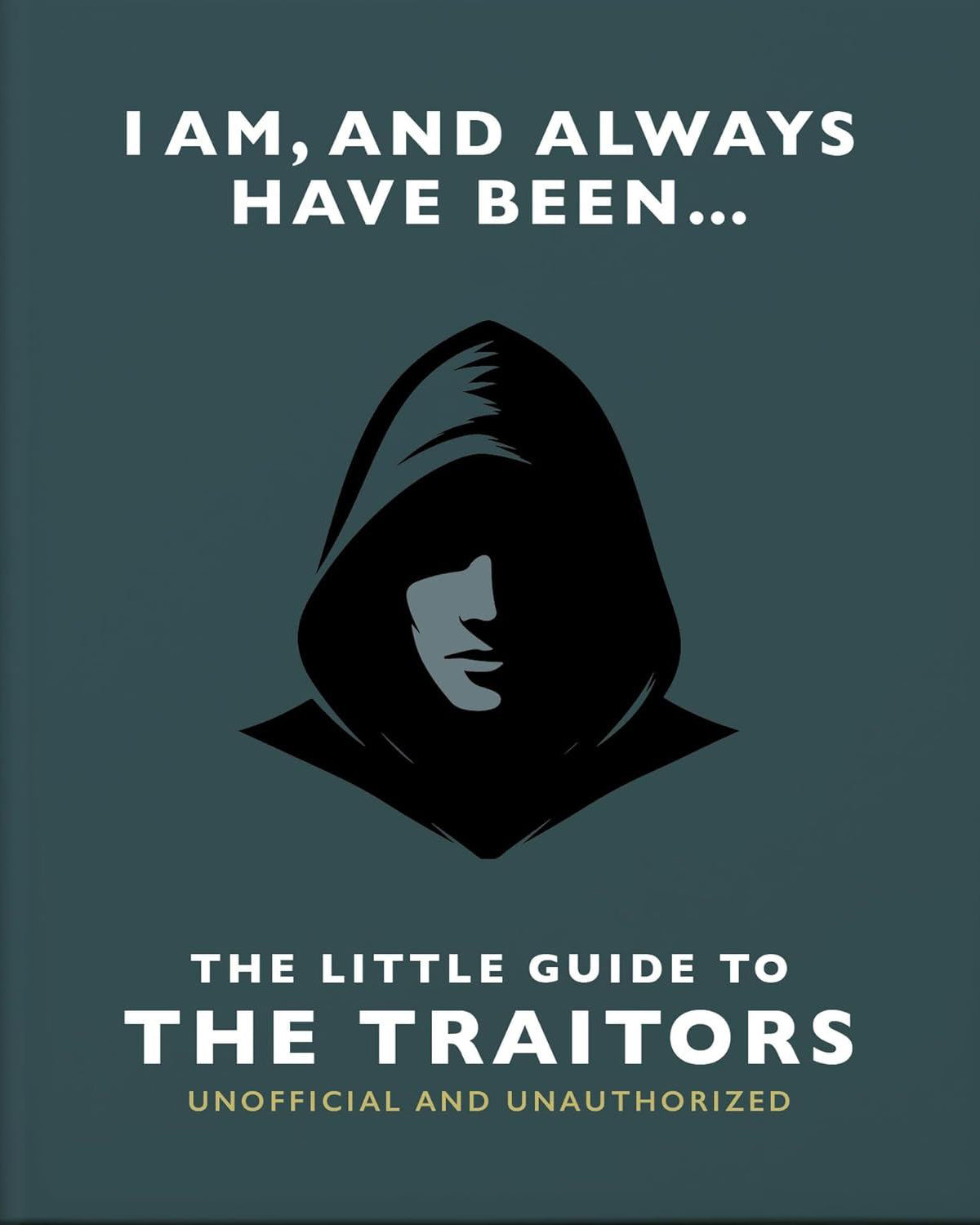 I Am And Always Have Been: The Little Guide To The Traitors -