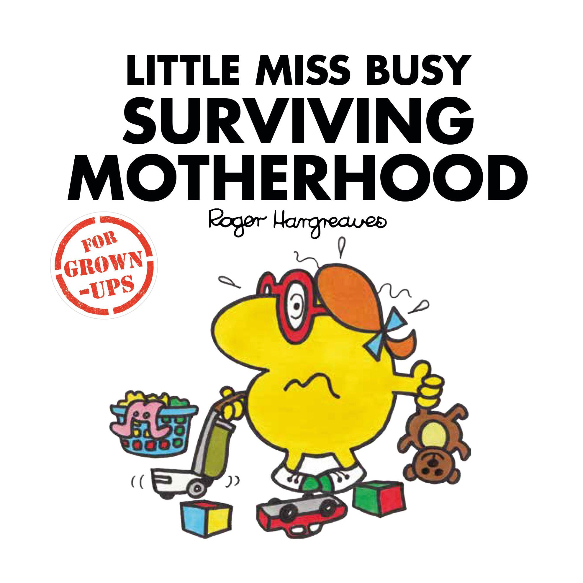 Little Miss Busy Surviving Motherhood (For Grown Ups)