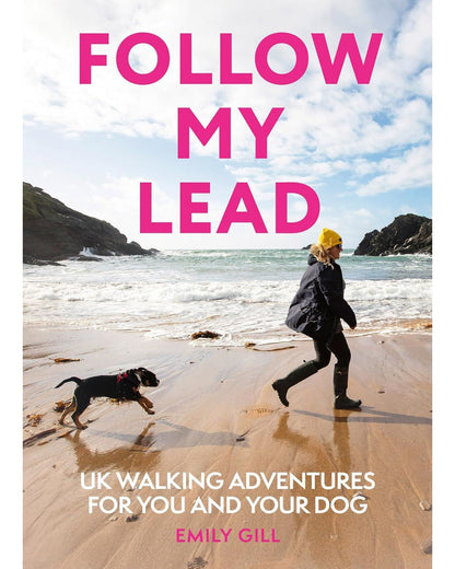 Follow My Lead: Uk Walking Adventures For You/ Your Dog